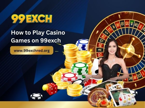 How to Play Casino Games on 99exch