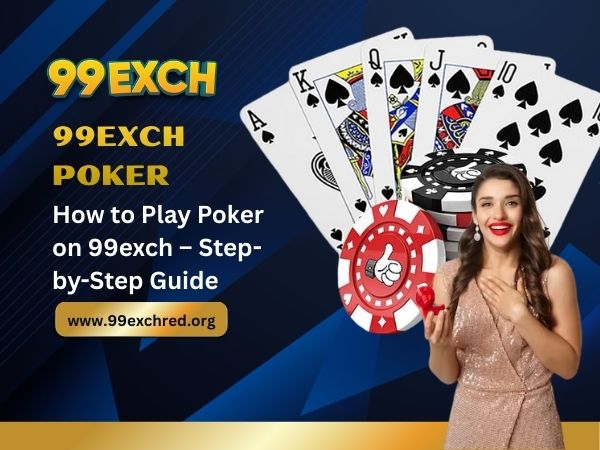 How to Play Poker on 99exch – Step-by-Step Guide